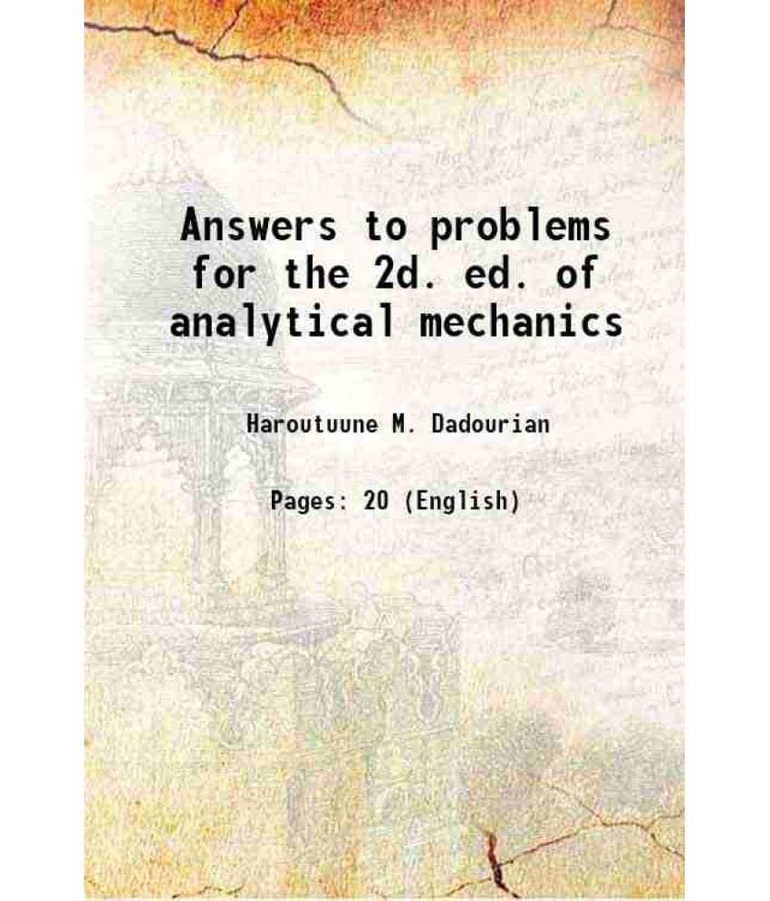 Answers to problems for the 2d. ed. of analytical mechanics 1921 Answers to problems for the 2d. ed. of analytical mechanics 1921