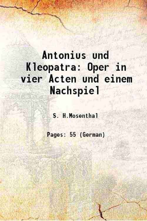 Antonius und Kleopatra Oper in vier Acten und einem Nachspiel 1883     			Antonius und Kleopatra Oper in vier Acten und einem Nachspiel 1883