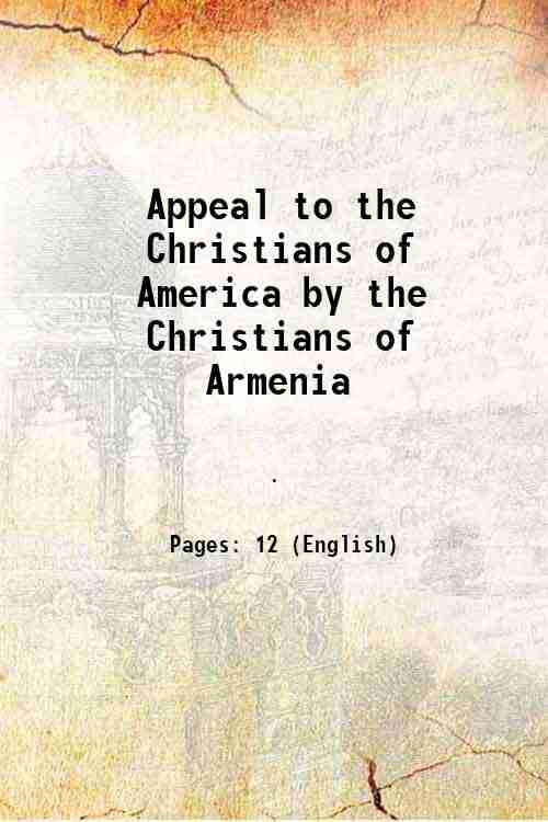 Appeal to the Christians of America by the Christians of Armenia 1893 Appeal to the Christians of America by the Christians of Armenia 1893