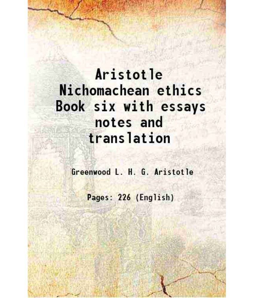 Aristotle Nichomachean ethics Book six with essays notes and translation 1909 Aristotle Nichomachean ethics Book six with essays notes and translation 1909
