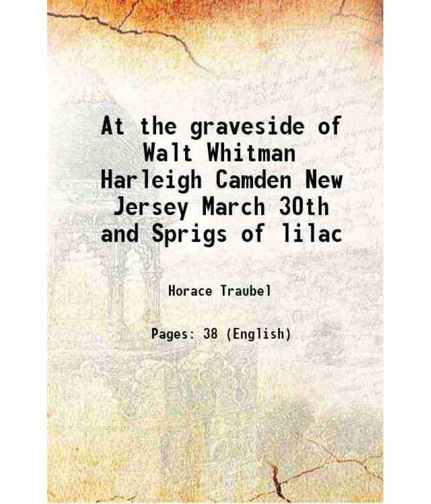 At the graveside of Walt Whitman Harleigh Camden New Jersey March 30th and Sprigs of lilac 1892 At the graveside of Walt Whitman Harleigh Camden New Jersey March 30th and Sprigs of lilac 1892