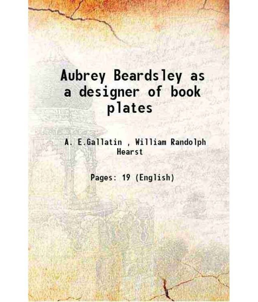 Aubrey Beardsley as a designer of book plates 1902     			Aubrey Beardsley as a designer of book plates 1902