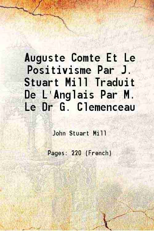     			Auguste Comte Et Le Positivisme Par J. Stuart Mill Traduit De L'Anglais Par M. Le Dr G. Clemenceau 1868