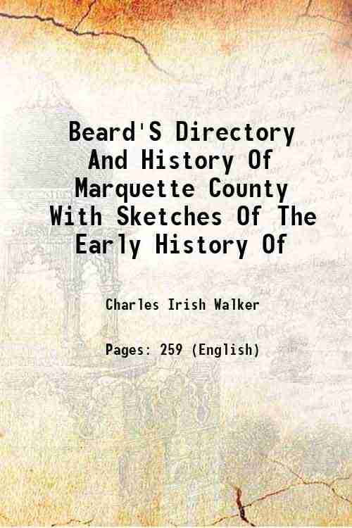 Beard'S Directory And History Of Marquette County With Sketches Of The Early History Of 1873 Beard'S Directory And History Of Marquette County With Sketches Of The Early History Of 1873