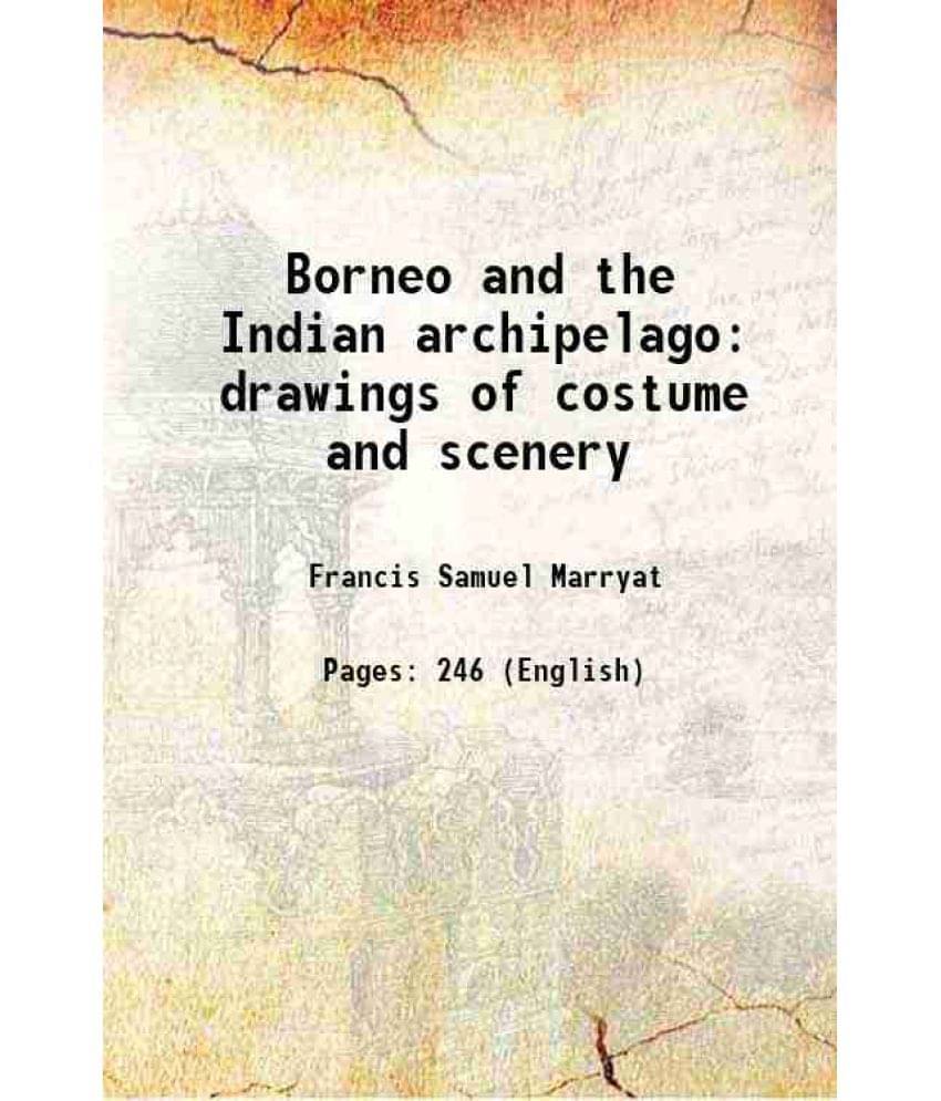 Borneo and the Indian archipelago With drawings of costume and scenery 1848 Borneo and the Indian archipelago With drawings of costume and scenery 1848