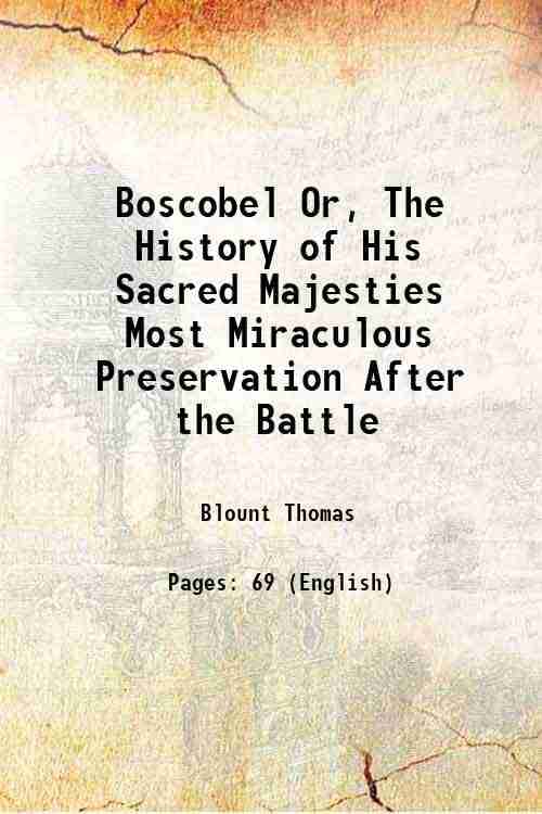     			Boscobel Or, The History of His Sacred Majesties Most Miraculous Preservation After the Battle 1887