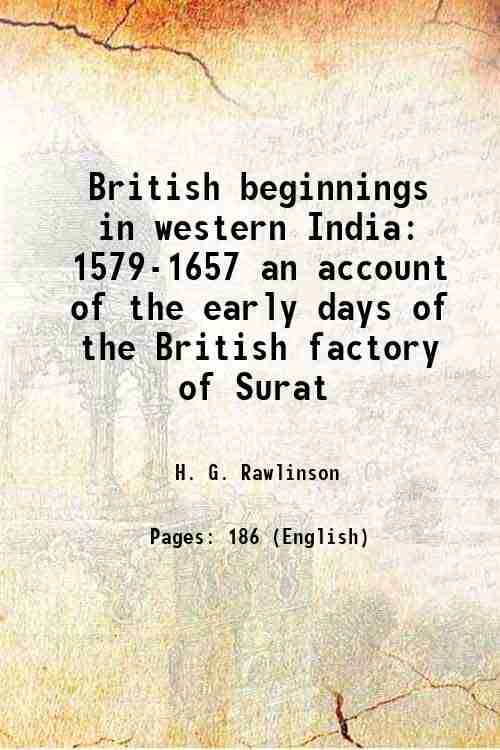     			British beginnings in western India 1579-1657 an account of the early days of the British factory of Surat 1920