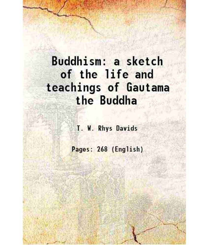 Buddhism a sketch of the life and teachings of Gautama the Buddha 1894 Buddhism a sketch of the life and teachings of Gautama the Buddha 1894