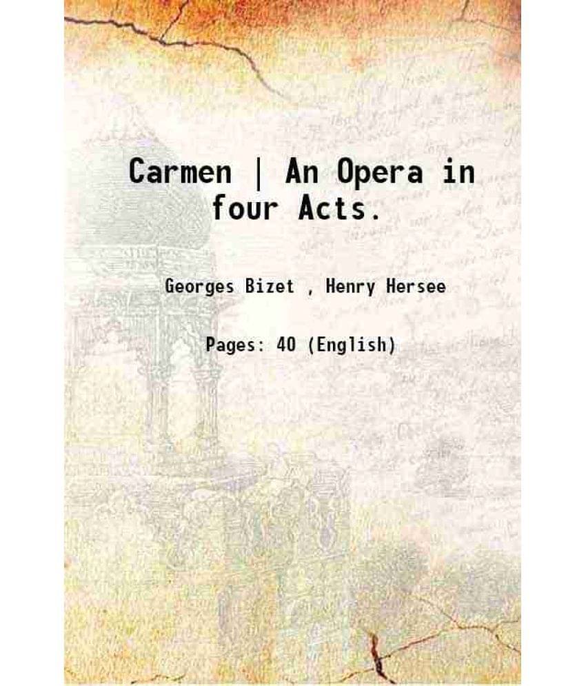 Carmen | An Opera in four Acts. 1875 Carmen | An Opera in four Acts. 1875