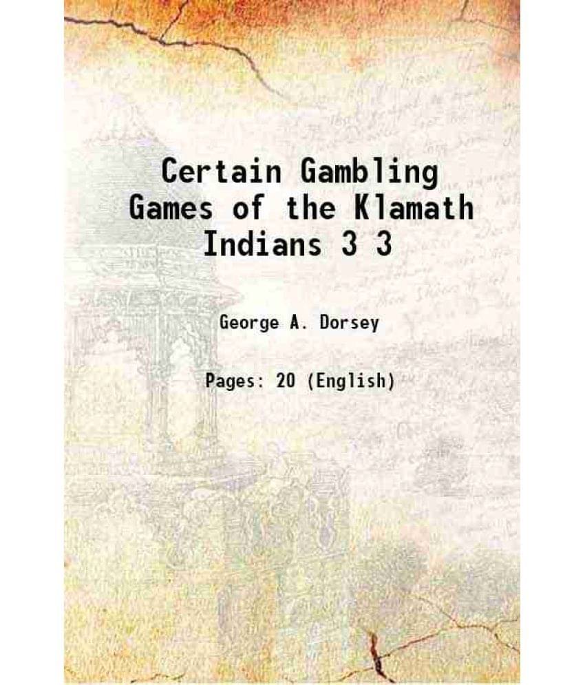 Certain Gambling Games of the Klamath Indians Volume 3 1901 Certain Gambling Games of the Klamath Indians Volume 3 1901