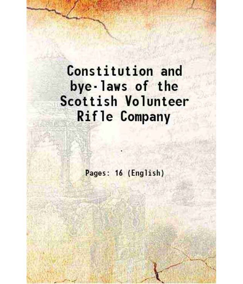 Constitution and bye-laws of the Scottish Volunteer Rifle Company 1860 Constitution and bye-laws of the Scottish Volunteer Rifle Company 1860