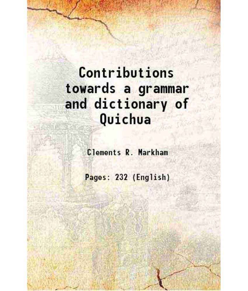 Contributions towards a grammar and dictionary of Quichua 1864 Contributions towards a grammar and dictionary of Quichua 1864