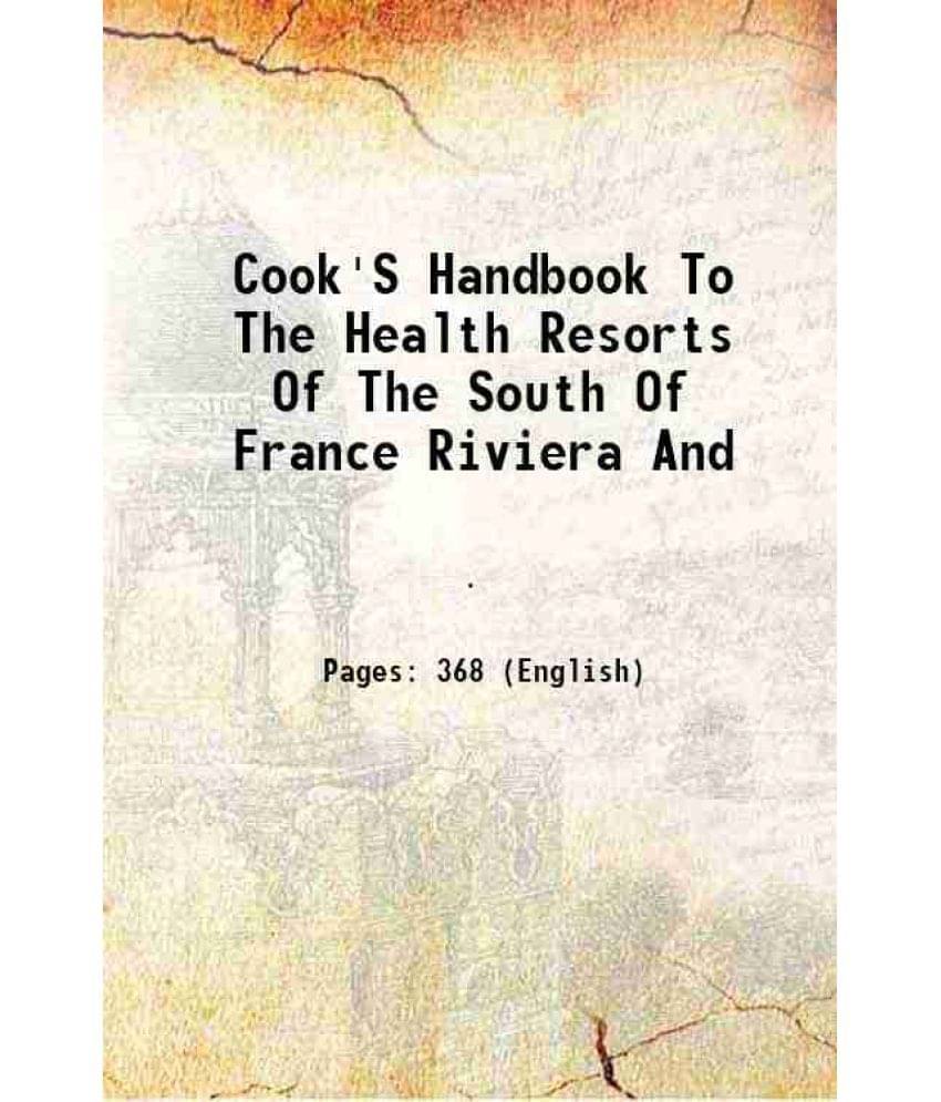 Cook'S Handbook To The Health Resorts Of The South Of France Riviera And 1905 Cook'S Handbook To The Health Resorts Of The South Of France Riviera And 1905