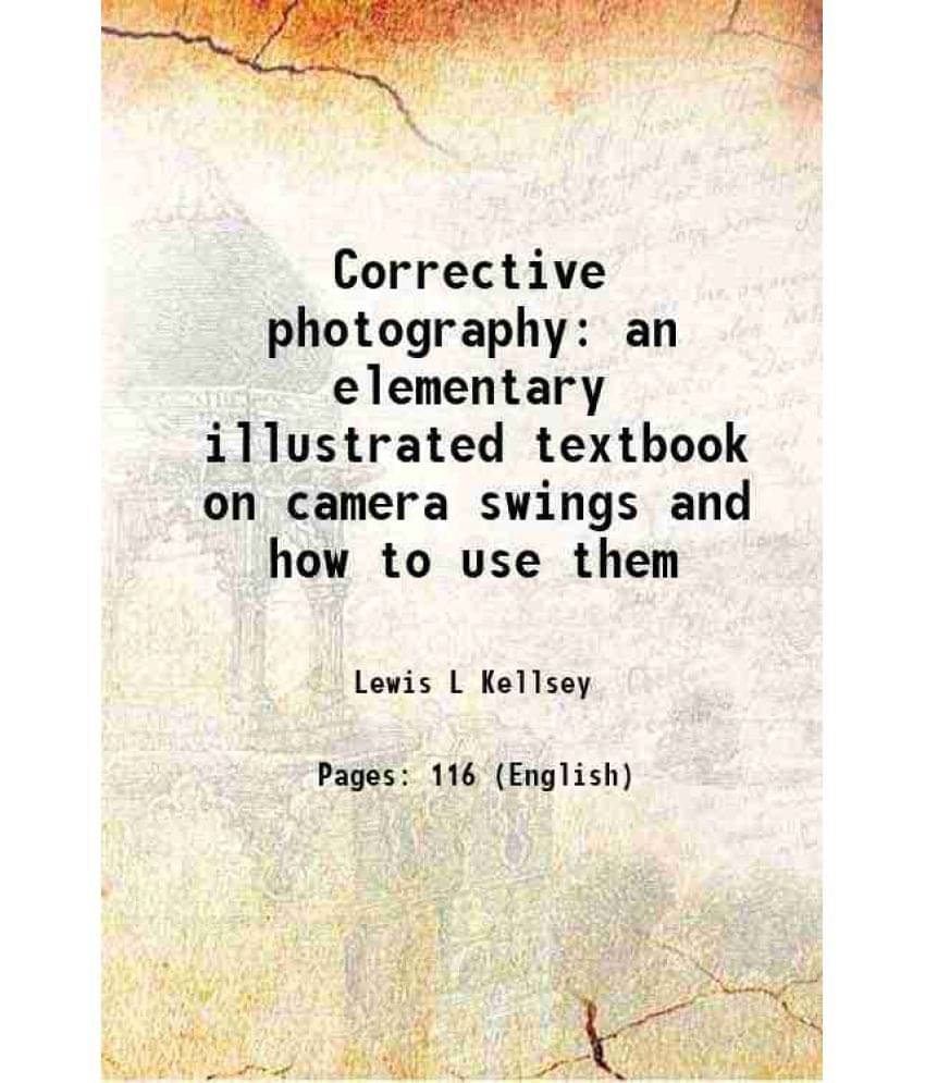 Corrective photography an elementary illustrated textbook on camera swings and how to use them 1947 Corrective photography an elementary illustrated textbook on camera swings and how to use them 1947