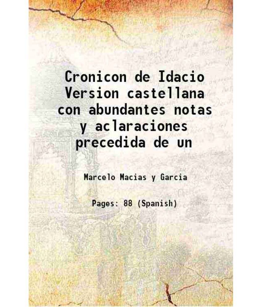 Cronicon de Idacio Version castellana con abundantes notas y aclaraciones precedida de un 1906     			Cronicon de Idacio Version castellana con abundantes notas y aclaraciones precedida de un 1906