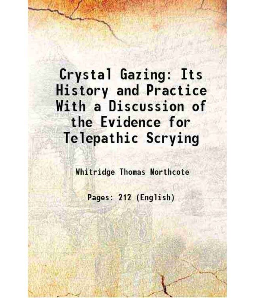     			Crystal Gazing Its History and Practice With a Discussion of the Evidence for Telepathic Scrying 1905