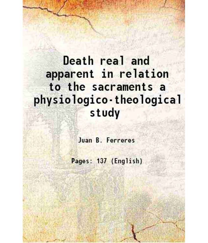 Death real and apparent in relation to the sacraments a physiologico-theological study 1906 Death real and apparent in relation to the sacraments a physiologico-theological study 1906