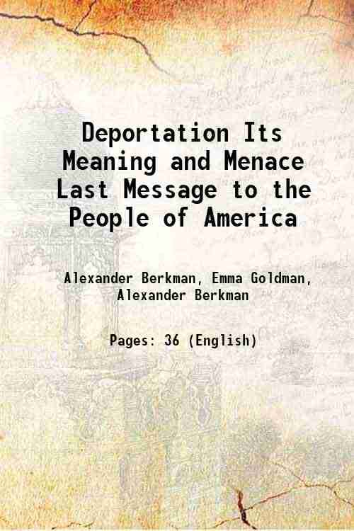 Deportation Its Meaning and Menace Last Message to the People of America 1919 Deportation Its Meaning and Menace Last Message to the People of America 1919