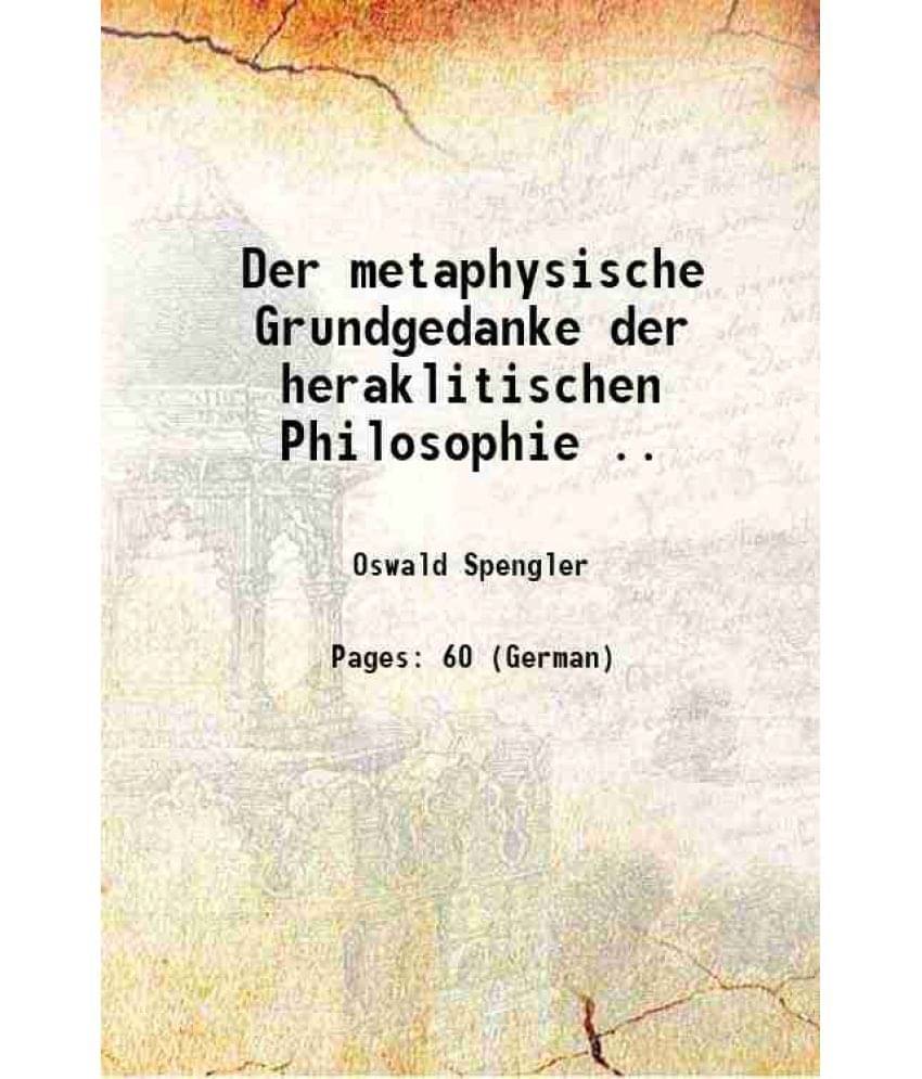     			Der metaphysische Grundgedanke der heraklitischen Philosophie 1904
