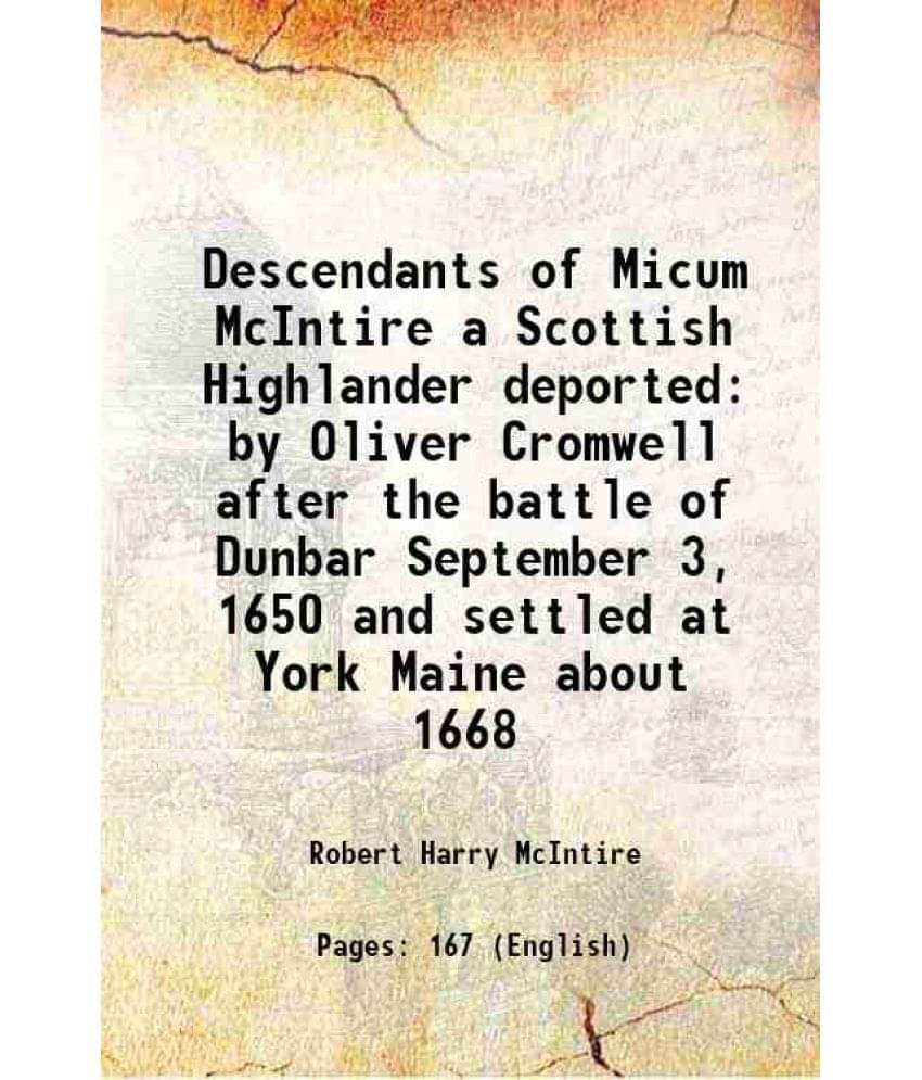 Descendants of Micum McIntire A Scottish Highlander, deported by Oliver Cromwell after the battle of Dunbar, September 3, 1650, and settled at York, M Descendants of Micum McIntire A Scottish Highlander, deported by Oliver Cromwell after the battle of Dunbar, September 3, 1650, and settled at York, M