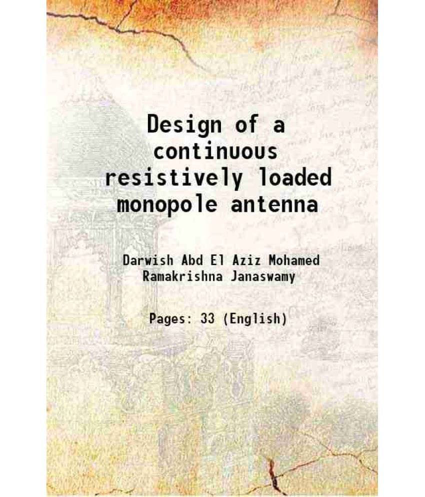 Design of a continuous resistively loaded monopole antenna 1993 Design of a continuous resistively loaded monopole antenna 1993