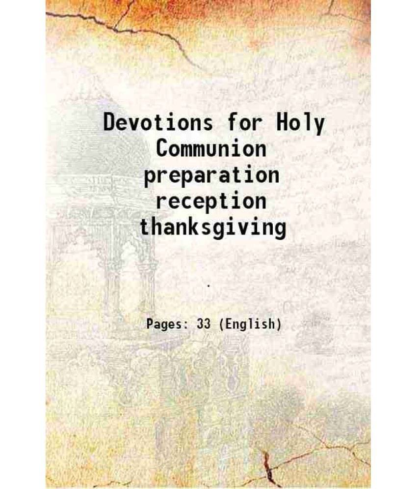 Devotions for Holy Communion preparation reception thanksgiving 1905 Devotions for Holy Communion preparation reception thanksgiving 1905