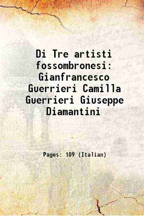     			Di Tre artisti fossombronesi Gianfrancesco Guerrieri Camilla Guerrieri Giuseppe Diamantini 1892