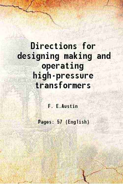     			Directions for designing making and operating high-pressure transformers 1914