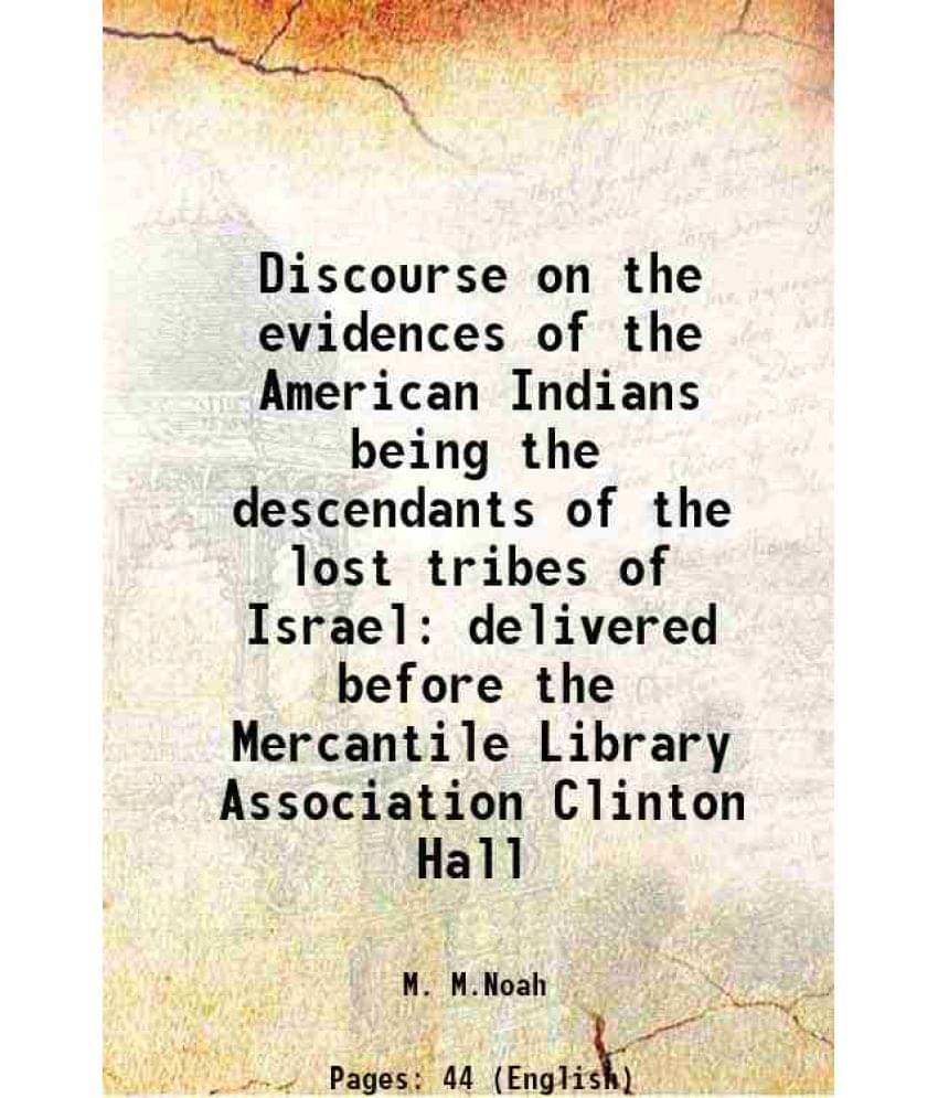 Discourse on the evidences of the American Indians being the descendants of the lost tribes of Israel 1837 Discourse on the evidences of the American Indians being the descendants of the lost tribes of Israel 1837