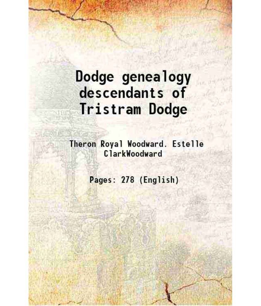 Dodge genealogy descendants of Tristram Dodge 1904 Dodge genealogy descendants of Tristram Dodge 1904