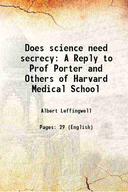 Does science need secrecy A Reply to Prof Porter and Others of Harvard Medical School 1896 Does science need secrecy A Reply to Prof Porter and Others of Harvard Medical School 1896