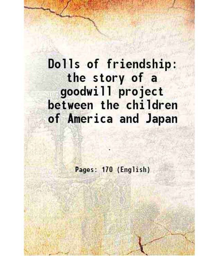     			Dolls of friendship the story of a goodwill project between the children of America and Japan 1929