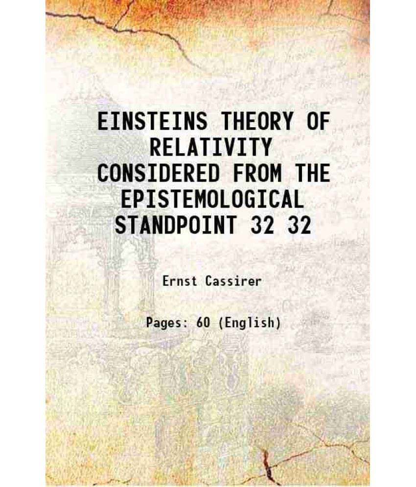 EINSTEINS THEORY OF RELATIVITY CONSIDERED FROM THE EPISTEMOLOGICAL STANDPOINT Volume 32 1922 EINSTEINS THEORY OF RELATIVITY CONSIDERED FROM THE EPISTEMOLOGICAL STANDPOINT Volume 32 1922