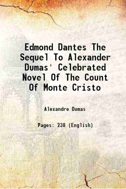 Edmond Dantes The Sequel To Alexander Dumas' Celebrated Novel Of The Count Of Monte Cristo 1911 Edmond Dantes The Sequel To Alexander Dumas' Celebrated Novel Of The Count Of Monte Cristo 1911