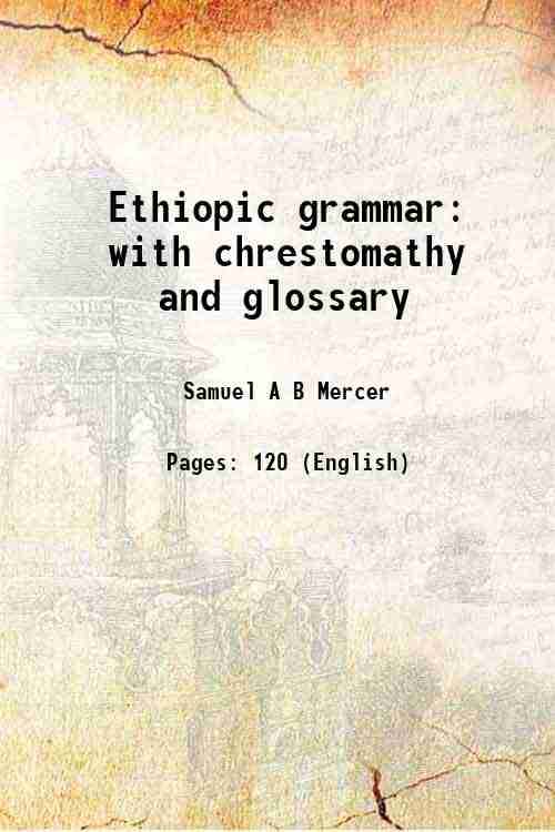 Ethiopic grammar with chrestomathy and glossary 1920 Ethiopic grammar with chrestomathy and glossary 1920