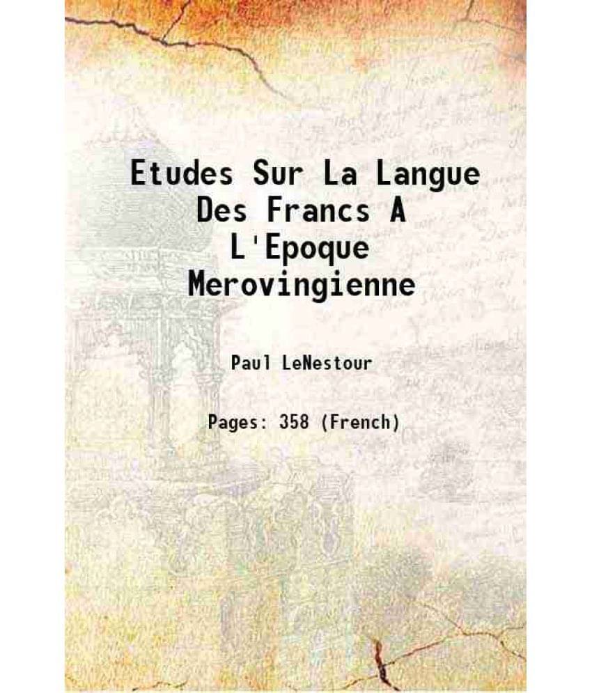 Etudes Sur La Langue Des Francs A L'Epoque Merovingienne 1900 Etudes Sur La Langue Des Francs A L'Epoque Merovingienne 1900