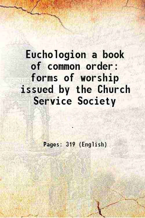 Euchologion a book of common order forms of worship issued by the Church Service Society 1877 Euchologion a book of common order forms of worship issued by the Church Service Society 1877