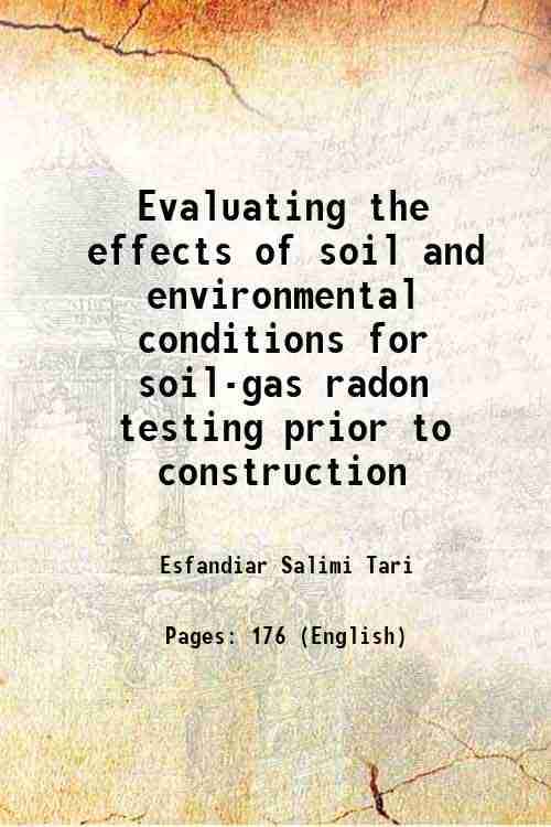 Evaluating the effects of soil and environmental conditions for soil-gas radon testing prior to construction 1999 Evaluating the effects of soil and environmental conditions for soil-gas radon testing prior to construction 1999