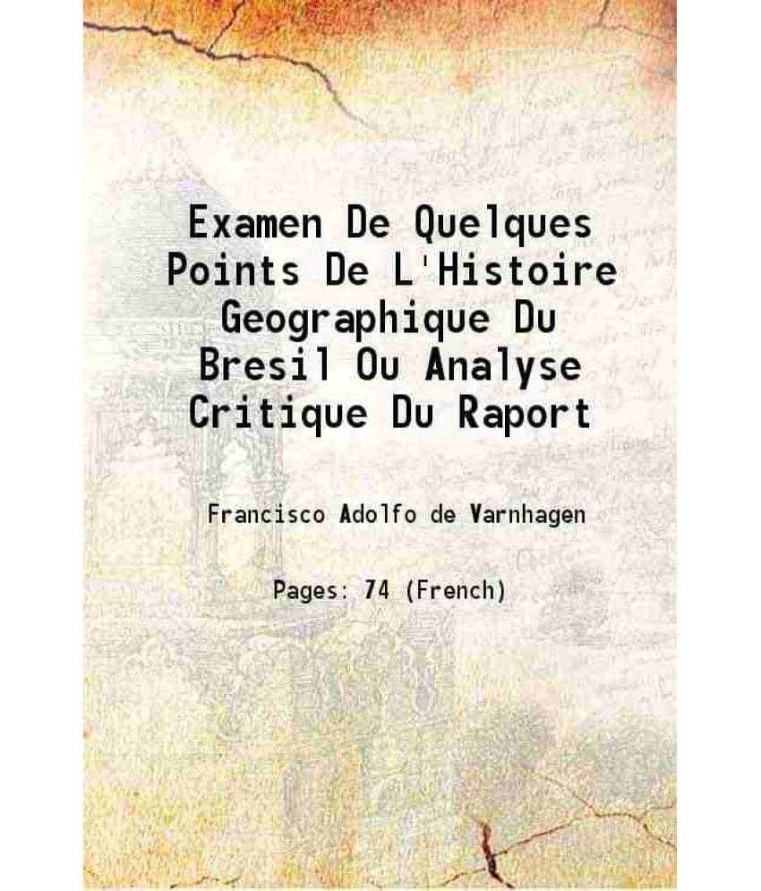     			Examen De Quelques Points De L'Histoire Geographique Du Bresil Ou Analyse Critique Du Raport 1858