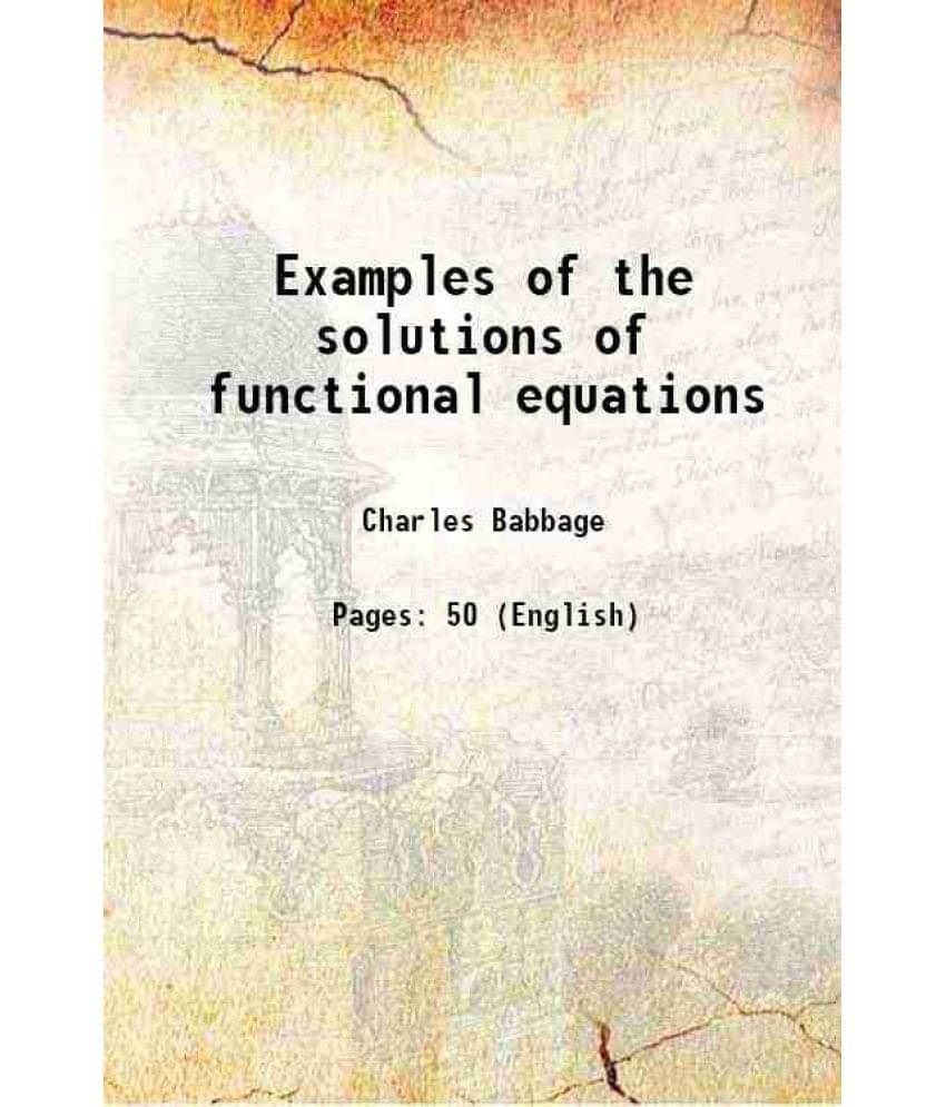 Examples of the solutions of functional equations 1820 Examples of the solutions of functional equations 1820