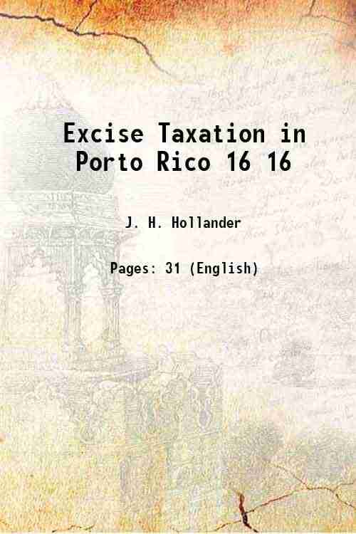 Excise Taxation in Porto Rico Volume 16 1902 Excise Taxation in Porto Rico Volume 16 1902