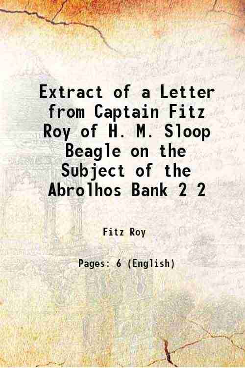     			Extract of a Letter from Captain Fitz Roy of H. M. Sloop Beagle on the Subject of the Abrolhos Bank Volume 2 1832