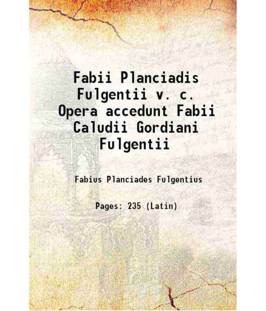 Fabii Planciadis Fulgentii v. c. Opera accedunt Fabii Caludii Gordiani Fulgentii 1898 Fabii Planciadis Fulgentii v. c. Opera accedunt Fabii Caludii Gordiani Fulgentii 1898