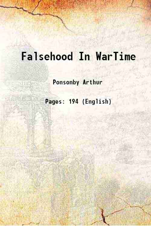 Falsehood In War-Time containing an assortment of lies circulated throughout the nations during the great war 1940 Falsehood In War-Time containing an assortment of lies circulated throughout the nations during the great war 1940