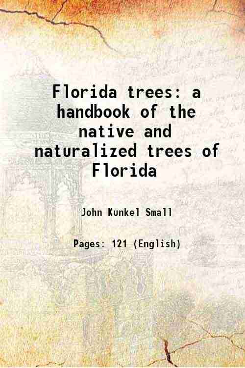     			Florida trees a handbook of the native and naturalized trees of Florida 1913