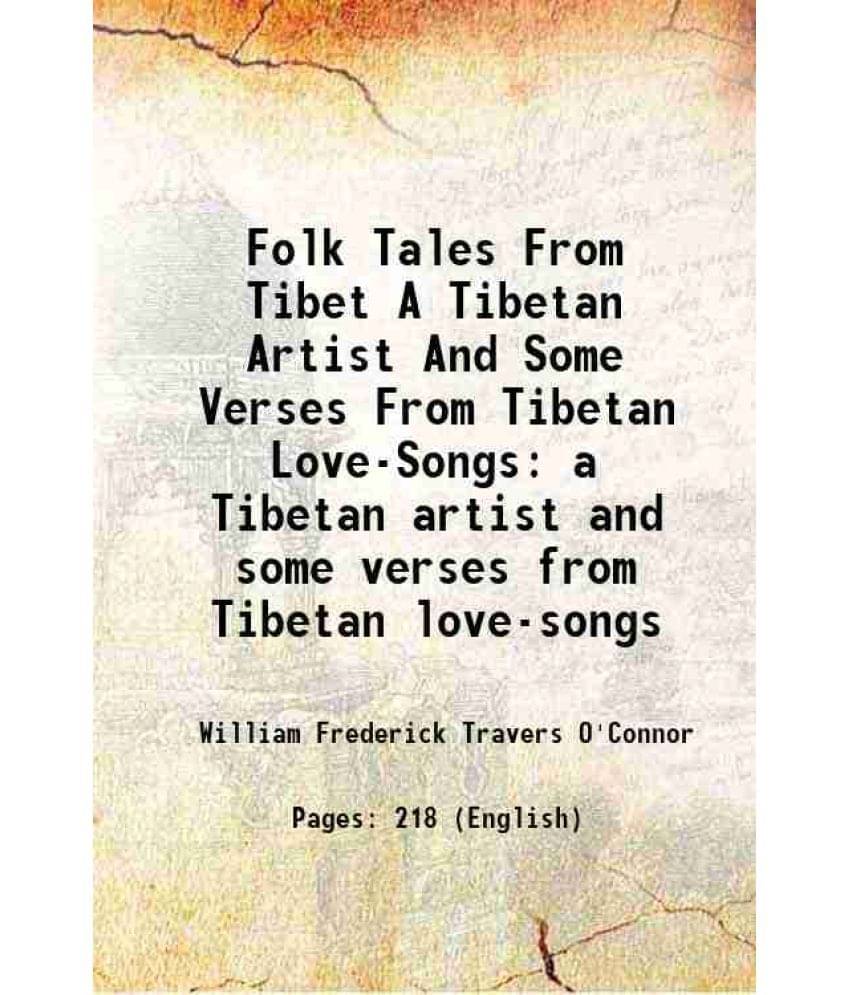 Folk Tales From Tibet A Tibetan Artist And Some Verses From Tibetan Love-Songs a Tibetan artist and some verses from Tibetan love-songs 1906     			Folk Tales From Tibet A Tibetan Artist And Some Verses From Tibetan Love-Songs a Tibetan artist and some verses from Tibetan love-songs 1906
