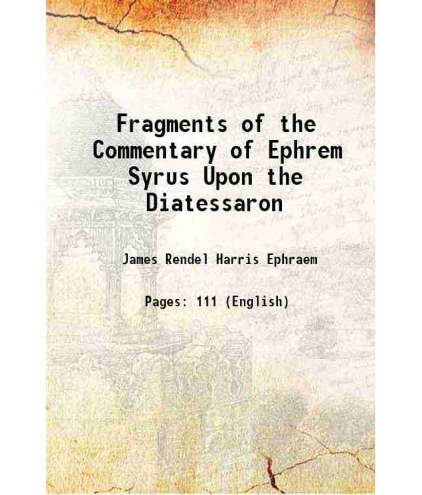 Fragments of the Commentary of Ephrem Syrus Upon the Diatessaron 1895 Fragments of the Commentary of Ephrem Syrus Upon the Diatessaron 1895