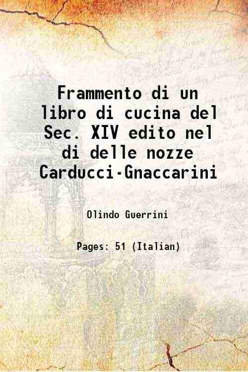 Frammento di un libro di cucina del Sec. XIV edito nel di delle nozze Carducci-Gnaccarini 1887 Frammento di un libro di cucina del Sec. XIV edito nel di delle nozze Carducci-Gnaccarini 1887