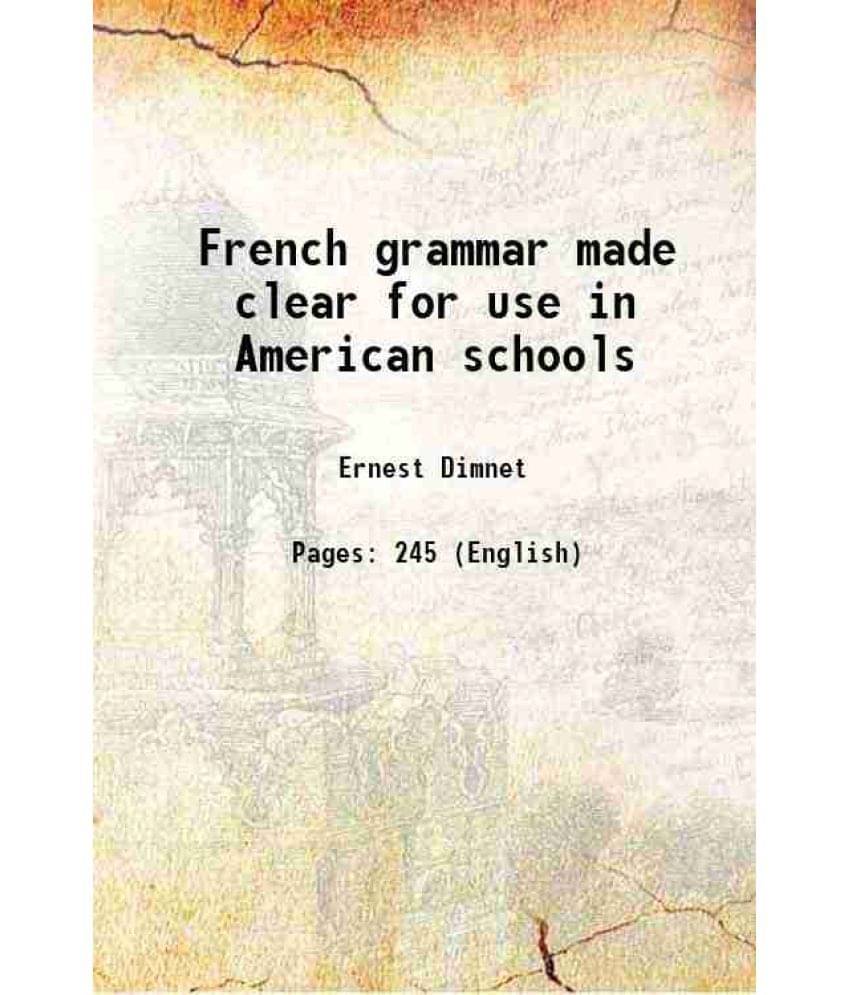 French grammar made clear for use in American schools 1922 French grammar made clear for use in American schools 1922
