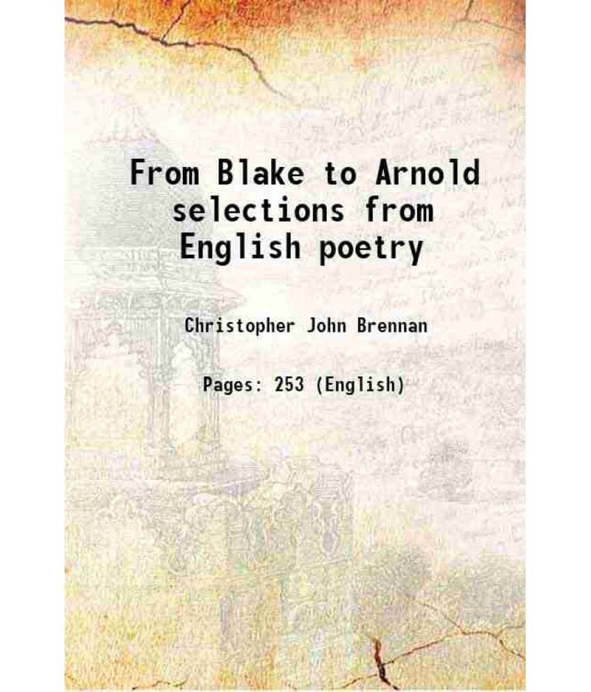 From Blake to Arnold selections from English poetry 1900 From Blake to Arnold selections from English poetry 1900